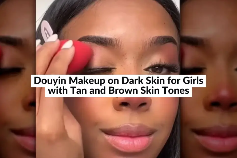 Douyin Makeup on Dark Skin for Girls with Tan and Brown Skin Tones