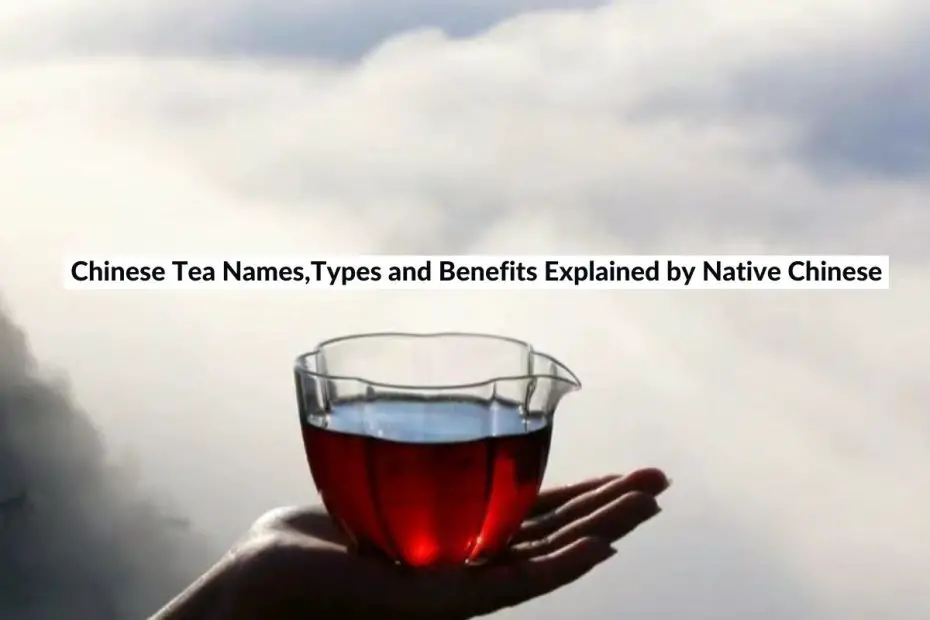 Chinese Tea Names,Types and Benefits