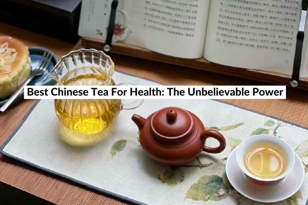 Best Chinese Tea For Health The Unbelievable Power (2024)