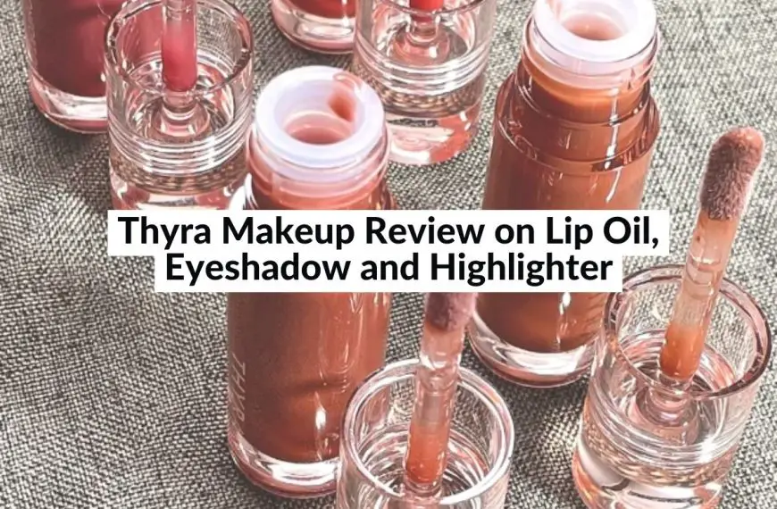 Thyra Makeup Review on Lip Oil, Eyeshadow and Highlighter